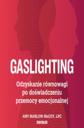 Okładka: Gaslighting. Odzyskanie równowagi po doświadczeniu przemocy emocjonalnej