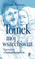 Okładka książki: Tomek, mój wszechświat. Wspomnienie o Tomaszu Mackiewiczu