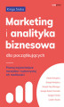 Okładka książki: Marketing i analityka biznesowa dla początkujących. Poznaj najważniejsze narzędzia i wykorzystaj ich możliwości