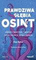 Okładka książki: Prawdziwa głębia OSINT. Odkryj wartość danych Open Source Intelligence