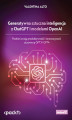 Okładka książki: Generatywna sztuczna inteligencja z ChatGPT i modelami OpenAI. Podnieś swoją produktywność i innowacyjność za pomocą GPT3 i GPT4