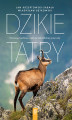 Okładka książki: Dzikie Tatry. Poznaj prawdziwe oblicze tatrzańskiej przyrody