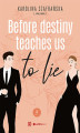 Okładka książki: Before destiny teaches us to lie. Tom 1. Część 1