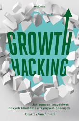 Okładka: Growth Hacking: Jak pomaga pozyskiwać nowych klientów i utrzymywać obecnych