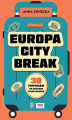 Okładka książki: Europa city break. 30 pomysłów na weekend pełen wrażeń