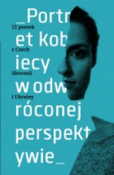 Okładka: Portret kobiecy w odwróconej perspektywie. 12 poetek z Czech, Słowenii, Ukrainy