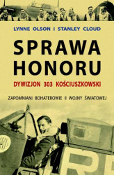 Okładka: Sprawa honoru. Dywizjon 303 Kościuszkowski. Zapomniani Bohaterowie II Wojny Światowej