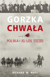 Okładka: Gorzka chwała. Polska i jej los 1918-1939