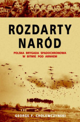 Okładka: Rozdarty Naród. Polska brygada spadochronowa w bitwie pod Arnhem