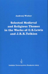 Okładka: Selected Medieval and Religious Themes in the Works of C.S. Lewis and J.R.R. Tolkien
