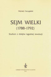 Okładka: Sejm Wielki (1788 - 1792). Studium z dziejów łagodnej rewolucji