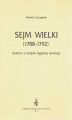 Okładka książki: Sejm Wielki (1788 - 1792). Studium z dziejów łagodnej rewolucji