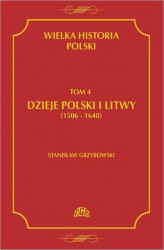 Okładka: Wielka historia Polski Tom 4 Dzieje Polski i Litwy (1506-1648)