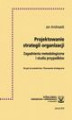 Okładka książki: Projektowanie strategii organizacji  : zagadnienia metodologiczne i studia przypadków