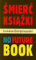 Okładka książki: Śmierć książki. No Future Book