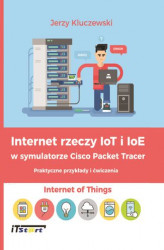 Okładka: Internet rzeczy IoT i IoE w symulatorze Cisco Packet Tracer - Praktyczne przykłady i ćwiczenia