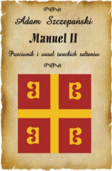Okładka: Manuel II. Przeciwnik i wasal tureckich sułtanów