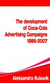 Okładka książki: The Development of Coca-Cola Advertising Campaigns (1886 - 2007)