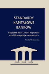 Okładka: Standardy kapitałowe banków. Bazylejska Nowa Umowa Kapitałowa w polskich regulacjach nadzorczych