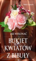 Okładka książki: Jak wykonać bukiet kwiatów z bibuły?