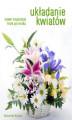 Okładka książki: Układanie kwiatów. Nowe inspiracje krok po kroku