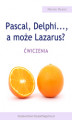 Okładka książki: Pascal, Delphi..., a może Lazarus. Ćwiczenia