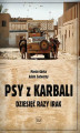Okładka książki: Psy z Karbali. Dziesięć razy Irak