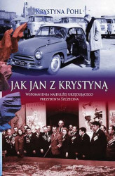 Okładka: Jak Jan z Krystyną. Wspomnienia najdłużej urzędującego Prezydenta Szczecina