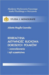 Okładka: Rekreacyjna aktywność ruchowa dorosłych Polaków - uwarunkowania i styl uczestnictwa
