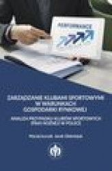 Okładka: Zarządzanie klubami sportowymi w warunkach gospodarki rynkowej - analiza przypadku klubów sportowych (piłki nożnej) w Polsce