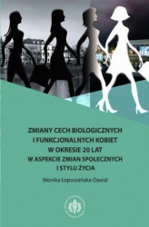 Okładka: Zmiany cech biologicznych i funkcjonalnych kobiet w okresie 20 lat w aspekcie zmian społecznych i stylu życia
