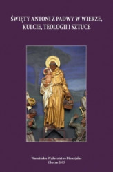 Okładka: Święty Antoni z Padwy w wierze, kulcie, teologii i sztuce