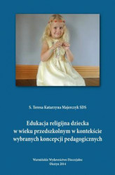 Okładka: Edukacja religijna dziecka w wieku przedszkolnym w kontekście wybranych koncepcji pedagogicznych