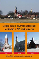 Okładka: Dzieje parafii rzymskokatolickiej w Klonie w XIX i XX stuleciu