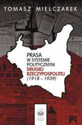Okładka: Prasa w systemie politycznym drugiej Rzeczypospolitej (1918-1939)