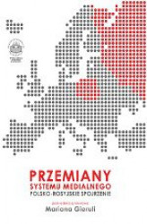 Okładka: Przemiany systemu medialnego. Polsko-rosyjskie spojrzenie