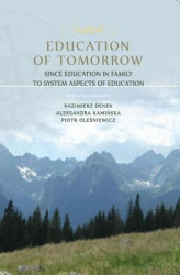 Okładka: Education of Tomorrow. Since education in family to system aspects of education