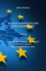 Okładka: Traktat konstytucyjny Unii Europejskiej TOM II - Proces ratyfikacji traktatu konstytucyjnego &#8211; Kryzys konstytucyjny