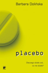 Okładka: Placebo. Dlaczego działa coś, co nie działa?