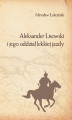 Okładka książki: Aleksander Lisowski i jego oddział lekkiej jazdy