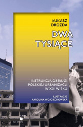 Okładka: Dwa tysiące. Instrukcja obsługi polskiej urbanizacji w XXI wieku