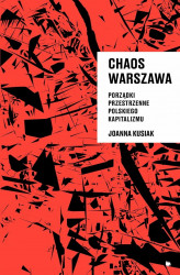 Okładka: Chaos Warszawa. Porządki przestrzenne polskiego kapitalizmu
