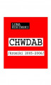 Okładka książki: CH.W.D.A.B. Kroniki 2005-2006