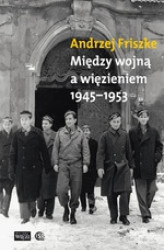 Okładka: Między wojną a więzieniem 1945-1953