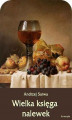 Okładka książki: Wielka księga nalewek. 602 receptury nalewek, likierów, win, piw, miodów...
