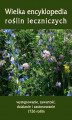 Okładka książki: Wielka encyklopedia roślin leczniczych. Występowanie, zawartość, działanie i zastosowanie 1726 roślin