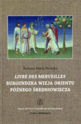 Okładka: Livre des merveilles Burgundzka wizja Orientu późnego średniowiecza