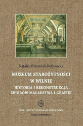 Okładka: Muzeum Starożytności w Wilnie. Historia i rekonstrukcja zbiorów malarstwa i grafiki