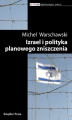 Okładka książki: Izrael i polityka planowego zniszczenia