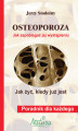 Okładka książki: Osteoporoza. Jak zapobiegać jej wystąpieniu, jak żyć, kiedy już jest